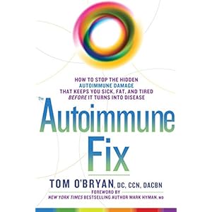 The Autoimmune Fix: How to Stop the Hidden Autoimmune Damage That Keeps You Sick, Fat, and Tired Before It Turns Into Disease