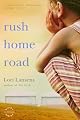 Rush Home Road: A Novel by Lori Lansens