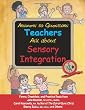 Answers to Questions Teachers Ask about Sensory Integration: Forms, Checklists, and Practical Tools for Teachers and Parents