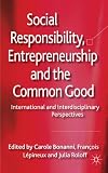 Social responsibility, entrepreneurship, and the common good : international and interdisciplinary perspectives