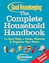 Good Housekeeping The Complete Household Handbook, Revised Edition: The Best Ways to Clean, Maintain & Organize Your Home