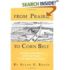 Click here to buy From Prairie to Corn Belt: Farming on the Illinois and Iowa Prairies in the Nineteenth Century by  Allan G. Bogue.
