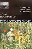 King Leopold's Ghost: A Story of Greed, Terror and Heroism in the Congo