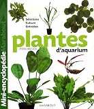 Plantes d'aquarium : Tout ce qu'il faut savoir sur les plantes d'aquarium, de leur culture � leur parfait �panouissement en passant par le choix des plus belles vari�t�s