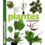 Plantes d'aquarium : Tout ce qu'il faut savoir sur les plantes d'aquarium, de leur culture � leur parfait �panouissement en passant par le choix des plus belles vari�t�spar Catherine Bricout