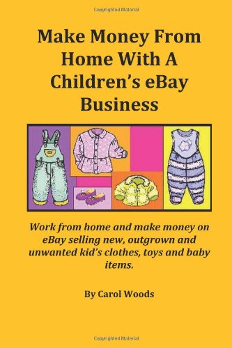 51C0XHRSh5L Make Money from Home with a Childrens Ebay Business: Work from Home and Make Money on Ebay Selling New, Outgrown and Unwanted Kid’s Clothes, Toys and Baby Items