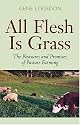 All Flesh Is Grass: The Pleasures and Promises of Pasture Farming