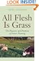All Flesh Is Grass: Pleasures & Promises Of Pasture Farming
