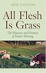 All Flesh Is Grass: Pleasures & Promi...