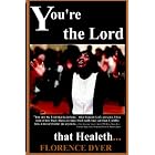 You're the Lord That Healeth by Florence Dyer