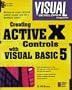 Visual Developer Creating ActiveX Controls with Visual Basic 5: The Comprehensive Guide for Creating Powerful Web Controls