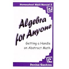 Algebra for Anyone : Getting a Handle on Abstract Math (Homeschool Math Manual 3) (Homeschool Math Manual)