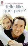 Telle fille, quel père ? Telle fille, quel père ?