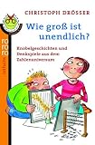 Wie groß ist unendlich?: Knobelspiele und Denkspiele aus dem Zahlenuniversum