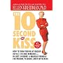 The 10-Second Kiss: How to Turn Your Relationship Into a Lifelong Romance -- in Just 24 Hours! A Magical Formula for Passion, Pleasure, and Playfulness