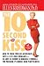The 10-Second Kiss: How to Turn Your Relationship Into a Lifelong Romance -- in Just 24 Hours! A Magical Formula for Passion, Pleasure, and Playfulness