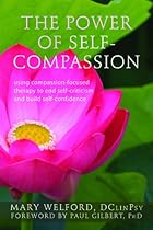 The Power of Self-Compassion: Using Compassion-Focused Therapy to End Self-Criticism and Build Self-Confidence (The New Harbinger Compassion-Focused Therapy Series) The Power of Self-Compassion: Using Compassion-Focused Therapy to End Self-Criticism and Build Self-Confidence (The New Harbinger Compassion-Focused Therapy Series)