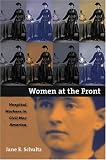 Women at the Front: Hospital Workers in Civil War America