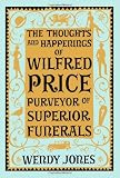 The Thoughts & Happenings of Wilfred Price, Purveyor of Superior Funerals
