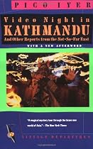 Video Night in Kathmandu: And Other Reports from the Not-So-Far East