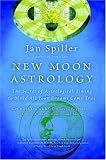 New Moon Astrology: Using New Moon Power Days to Change and Revitalize Your Life