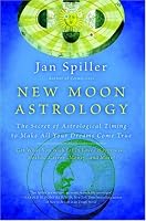 New Moon Astrology: The Secret of Astrological Timing to Make All Your Dreams Come True
