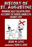 History of St. Augustine: Whimsically Illustrated History of North America's Oldest City