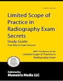 Limited Scope of Practice in Radiography Exam Secrets Study Guide: ARRT Test Review for the Limited Scope of Practice in Radiography Exam