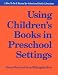 Book Using Children's Books in Preschool Settings: A How-To-Do-It Manual (How-to-Do-It Manuals for School and Public Librarians, No 14)