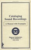 Cataloging Sound Recordings: A Manual With Examples (Monographic Supplement to Cataloging and Classification Quarterly, 1)