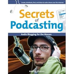 Secrets of Podcasting: Audio Blogging for the Masses