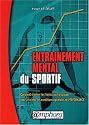Entraînement mental du sportif : Comment éliminer les freins psychologiques pour atteindre les conditions optimales de Performance