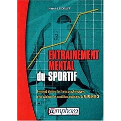Entra�nement mental du sportif : Comment �liminer les freins psychologiques pour atteindre les conditions optimales de Performance