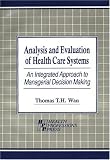 Analysis and Evaluation of Health Care Systems: An Integrated Approach to Managerial Decision Making