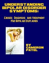 Understanding Bipolar Disorder Symptoms: Causes, Diagnosis, And Treatment For Bipolar Disorder Explained-From Free Kindle Books Library Click to Download Free Kindle Book -> Understanding Bipolar Disorder Symptoms: Causes, Diagnosis, And Treatment For Bipolar Disorder Explained
