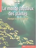 Le monde fabuleux des plantes : Pourquoi la Terre est verte