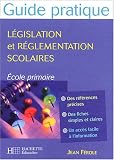 Guide pratique de législation et de réglementation scolaire : Ecole primaire