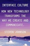 Interface Culture: How New Technology Transforms the Way We Create and Communicate
