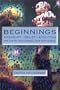 Beginnings: Creativity, Belief, Evolution and Our Interconnected Universe (Ecocosm Series)