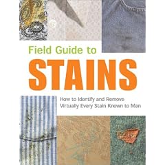 Field Guide to Stains: How to Identify and Remove Virtually Every Stain Known to Man