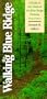 Walking the Blue Ridge: A Guide to the Trails of the Blue Ridge Parkway