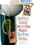 The Louisville Slugger Complete Book of Women's Fast-Pitch Softball