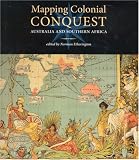 Mapping Colonial Conquest: Australia and Southern Africa