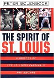 The Spirit of St. Louis: A History of the St. Louis Cardinals and Browns