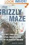 The Grizzly Maze: Timothy Treadwell's Fatal Obsession with Alaskan Bears