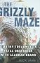 The Grizzly Maze: Timothy Treadwell's Fatal Obsession with Alaskan Bears The Grizzly Maze: Timothy Treadwell's Fatal Obsession with Alaskan Bears