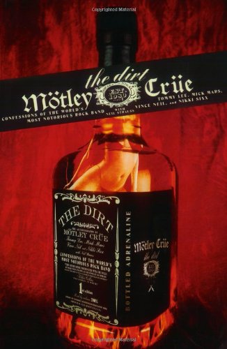 Motley Crue: The Dirt - Confessions of the World's Most Notorious Rock Band