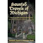 Haunted Travels of Michigan: A Book and Web Interactive Experience by  Kathleen Tedsen and Beverlee Rydel