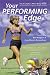 Your Performing Edge: The Complete Mind-Body Guide to Excellence in Sports, Health an...