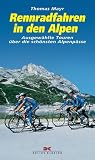 Rennradfahren in den Alpen. Ausgew�hlte Touren �ber die sch�nsten Alpenp�sse - Thomas Mayr